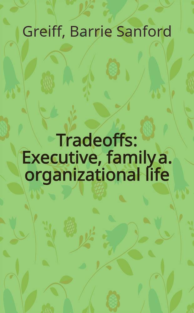 Tradeoffs : Executive, family a. organizational life
