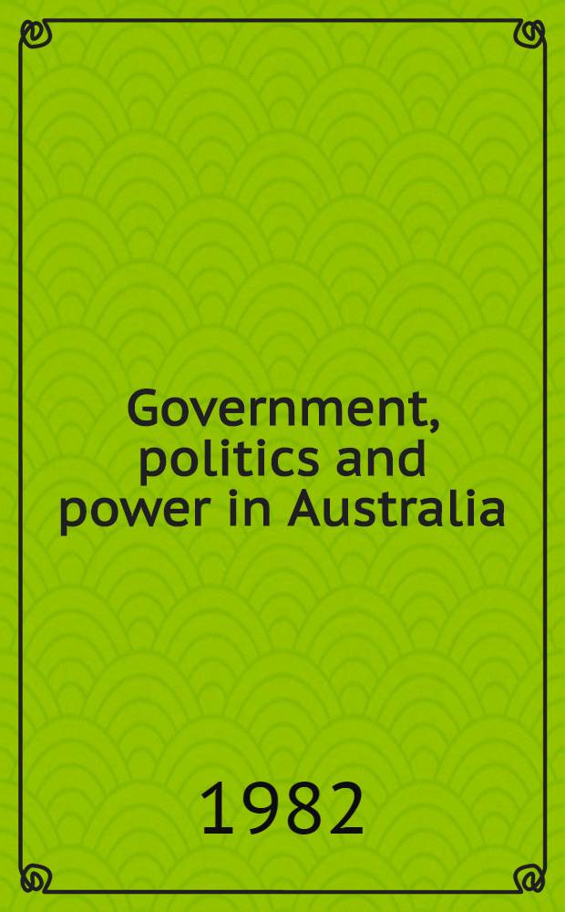 Government, politics and power in Australia : An introd. reader