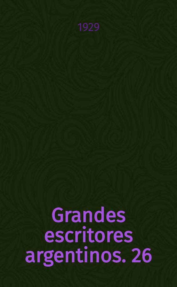 Grandes escritores argentinos. 26 : Letras argentinas
