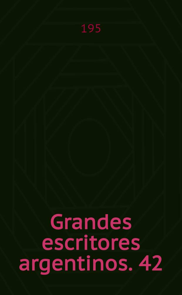 Grandes escritores argentinos. 42 : Páginas literarias
