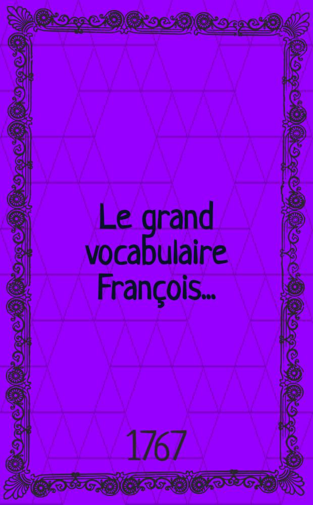 Le grand vocabulaire François ...