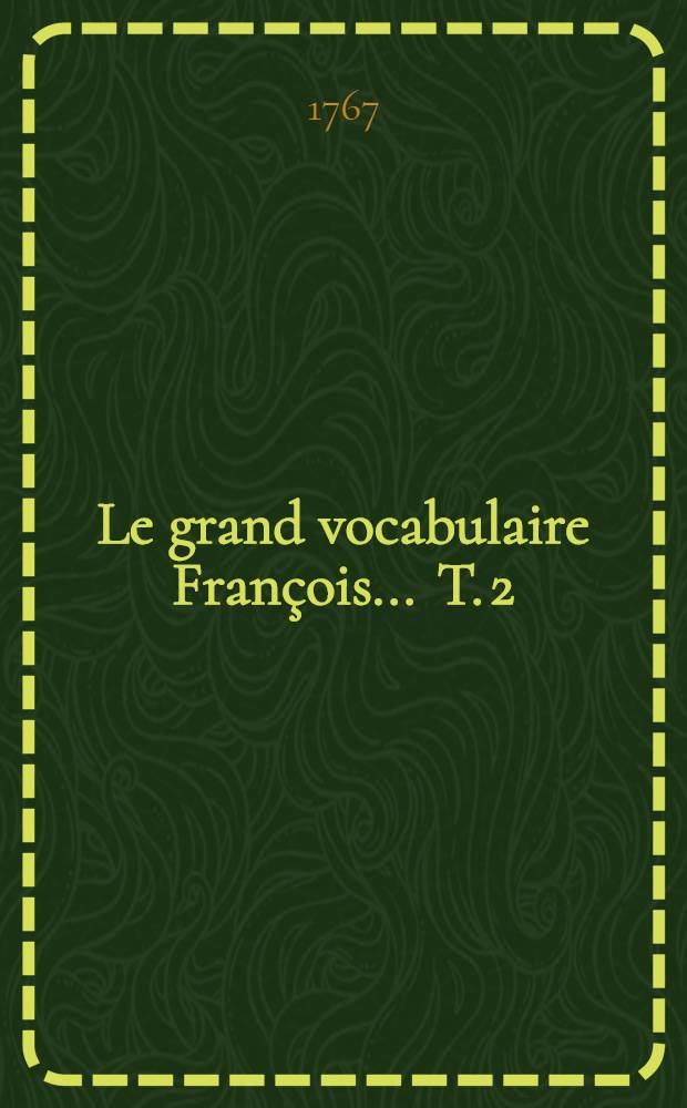 Le grand vocabulaire François ... T. 2 : [Aig - Arc]