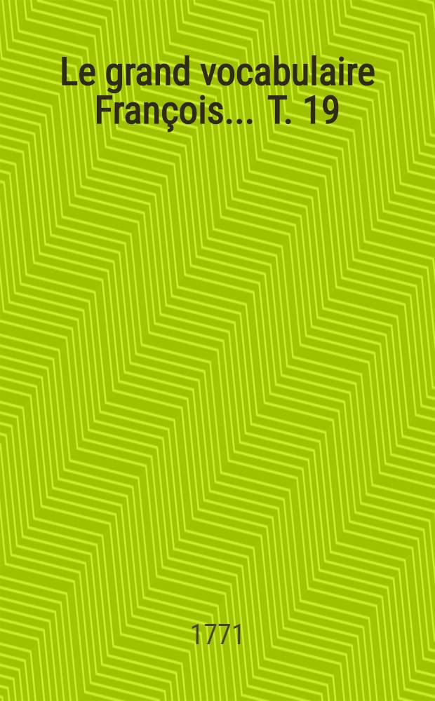 Le grand vocabulaire Fran&ccedil;ois ... T. 19 : [N - Oli]
