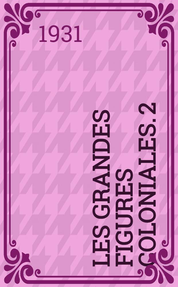 Les Grandes figures coloniales. 2 : De La Roncière, Charles Germain Marie Bourel, Jacques Cartier et la découverte de la Nouvelle-France