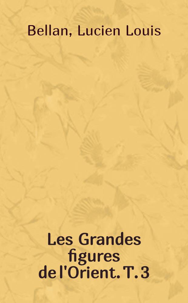 Les Grandes figures de l'Orient. T. 3 : Chah 'Abbas I.