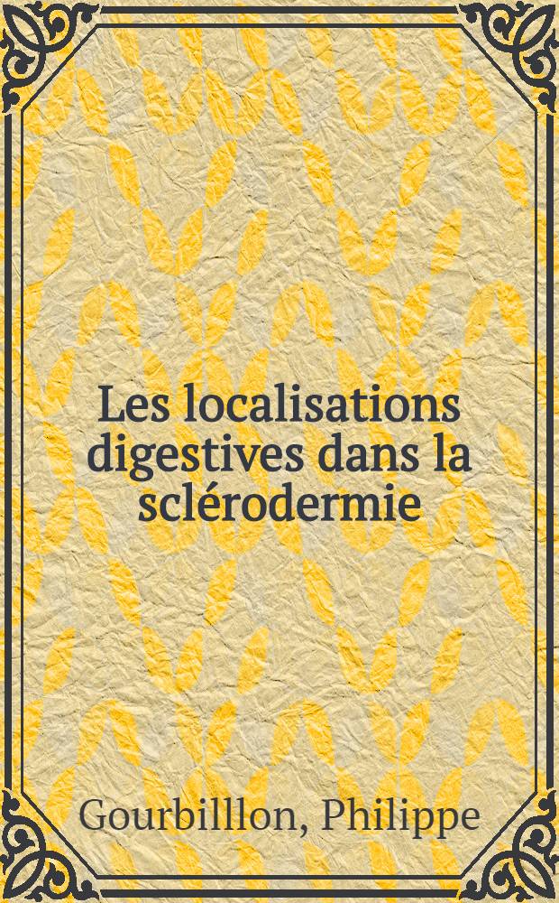 Les localisations digestives dans la sclérodermie : À propos de 7 cas : Revue de la littérature : Thèse ..