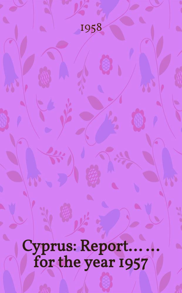 Cyprus : Report ... ... for the year 1957