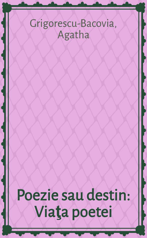 Poezie sau destin : Viaţa poetei