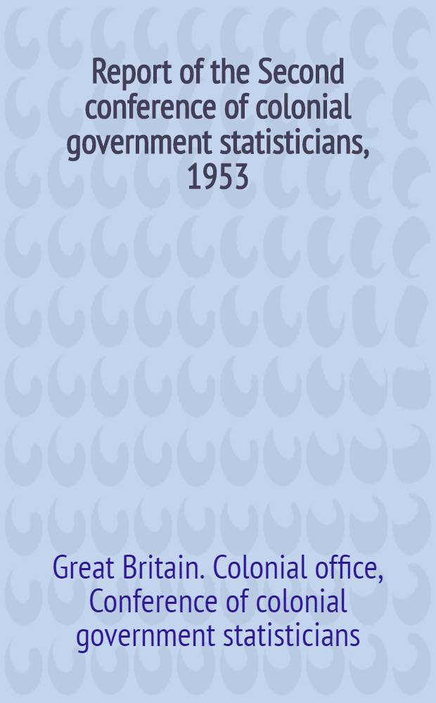 Report of the Second conference of colonial government statisticians, 1953