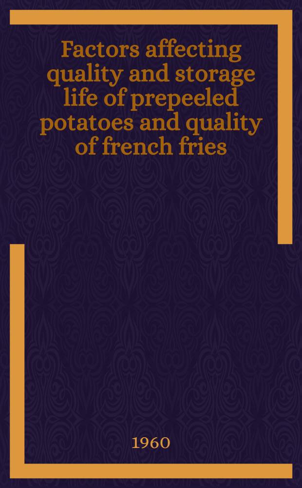 Factors affecting quality and storage life of prepeeled potatoes and quality of french fries