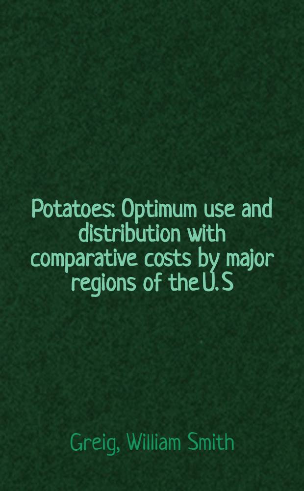 Potatoes : Optimum use and distribution with comparative costs by major regions of the U. S