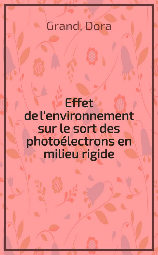 Effet de l'environnement sur le sort des photoélectrons en milieu rigide : Thèse prés. à l'Univ. de Paris-Sud