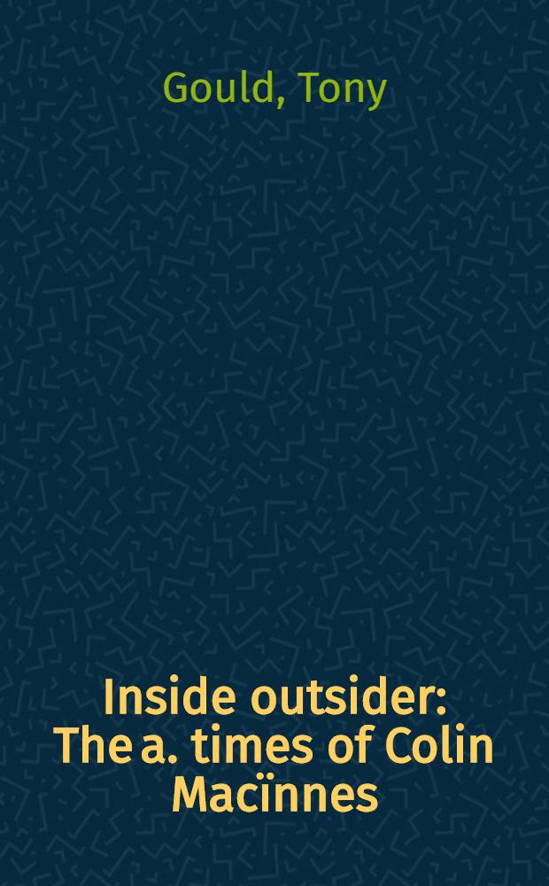 Inside outsider : The a. times of Colin Macïnnes