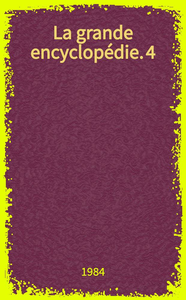 La grande encyclopédie. 4 : [Boudin - Cestodes]