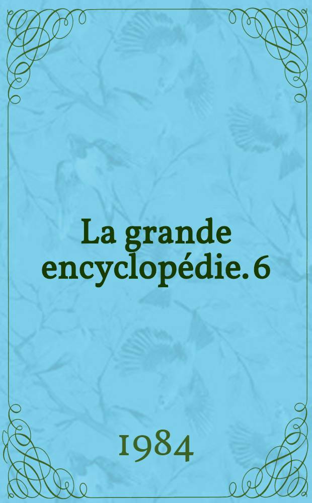 La grande encyclopédie. 6 : [Compresseur - Design]