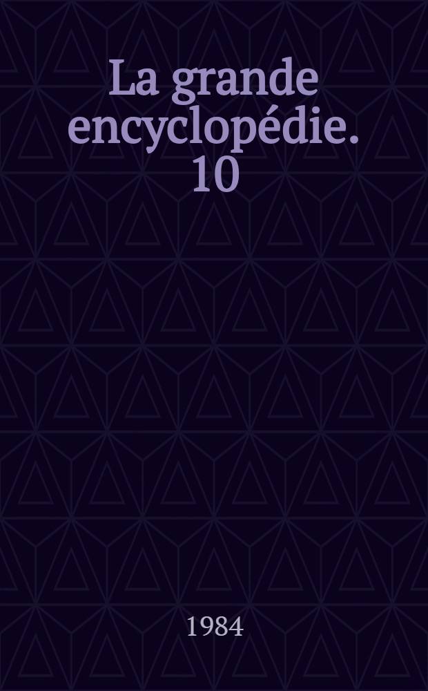 La grande encyclopédie. 10 : [Guesde - Ingres]