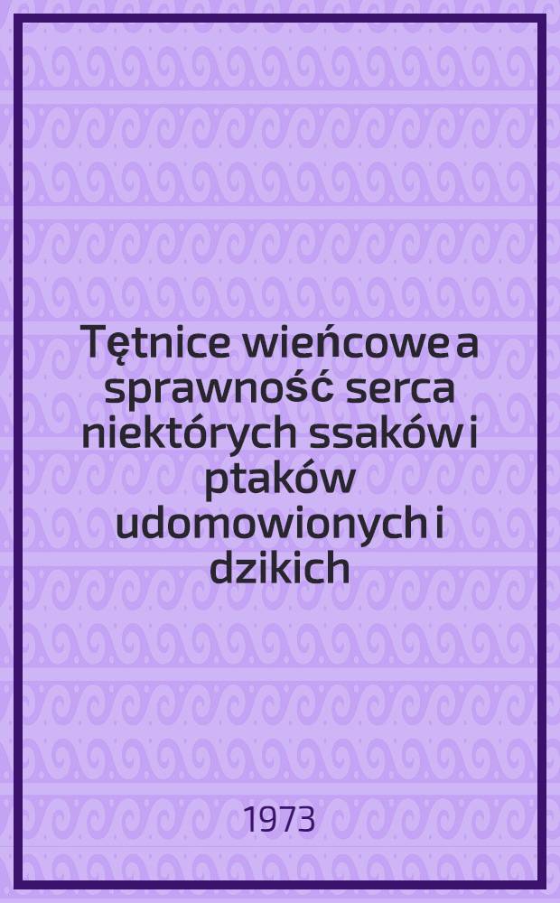Tętnice wieńcowe a sprawność serca niektórych ssaków i ptaków udomowionych i dzikich