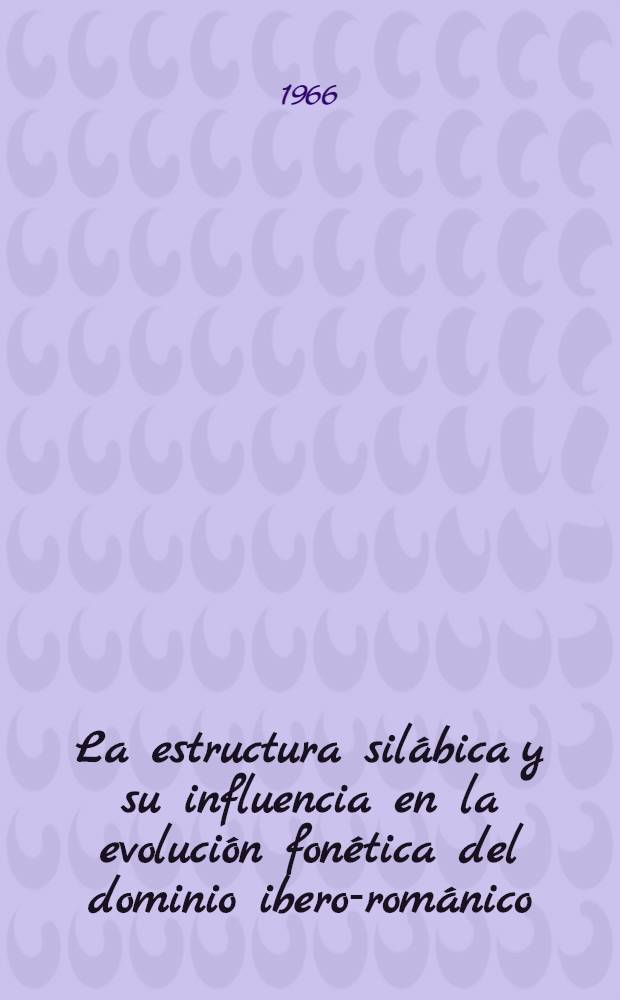 La estructura silábica y su influencia en la evolución fonética del dominio ibero-románico : Diss.