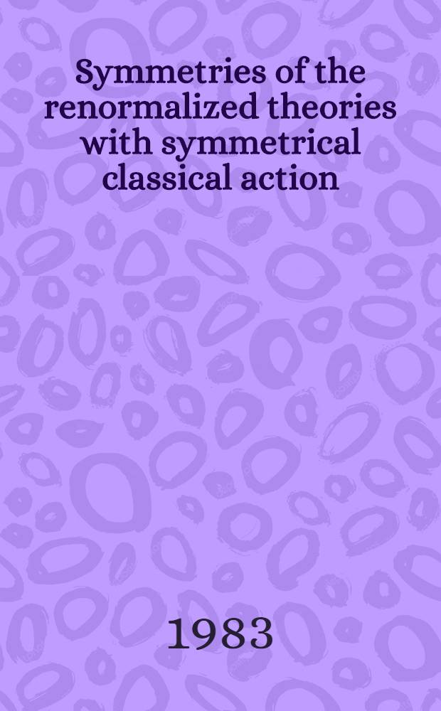 Symmetries of the renormalized theories with symmetrical classical action