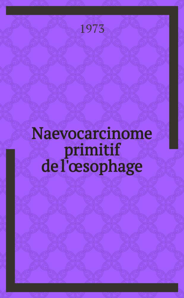 Naevocarcinome primitif de l'œsophage : À propos d'une observation : Thèse ..