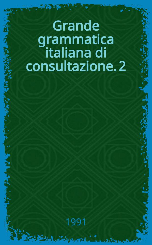 Grande grammatica italiana di consultazione. 2 : I sintagmi verbale, aggettivale, avverbiale ; La subordinazione