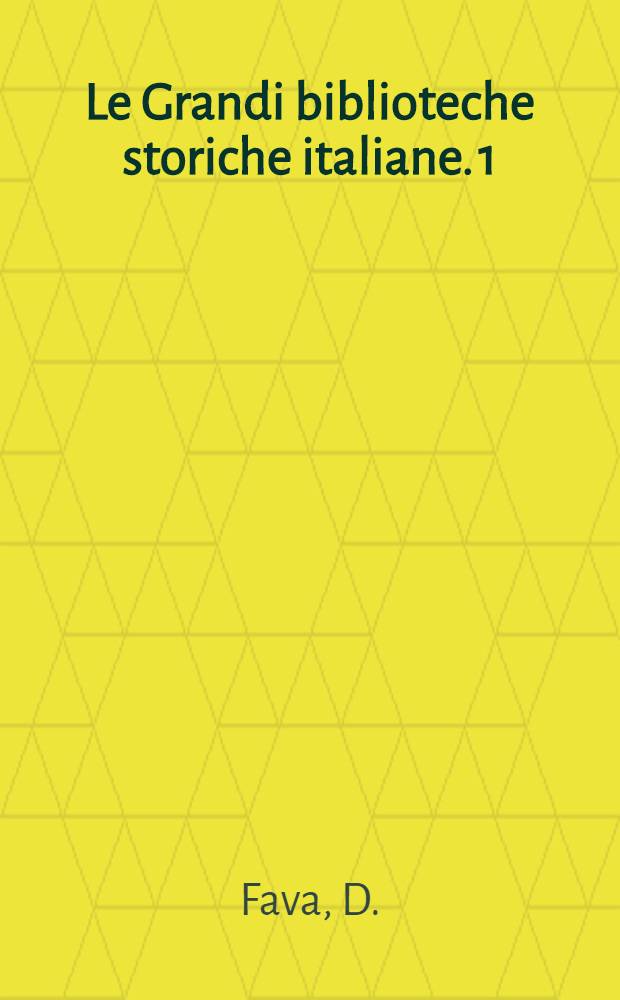 Le Grandi biblioteche storiche italiane. 1 : La biblioteca nazionale centrale di Firenze e le sue insigni raccolte