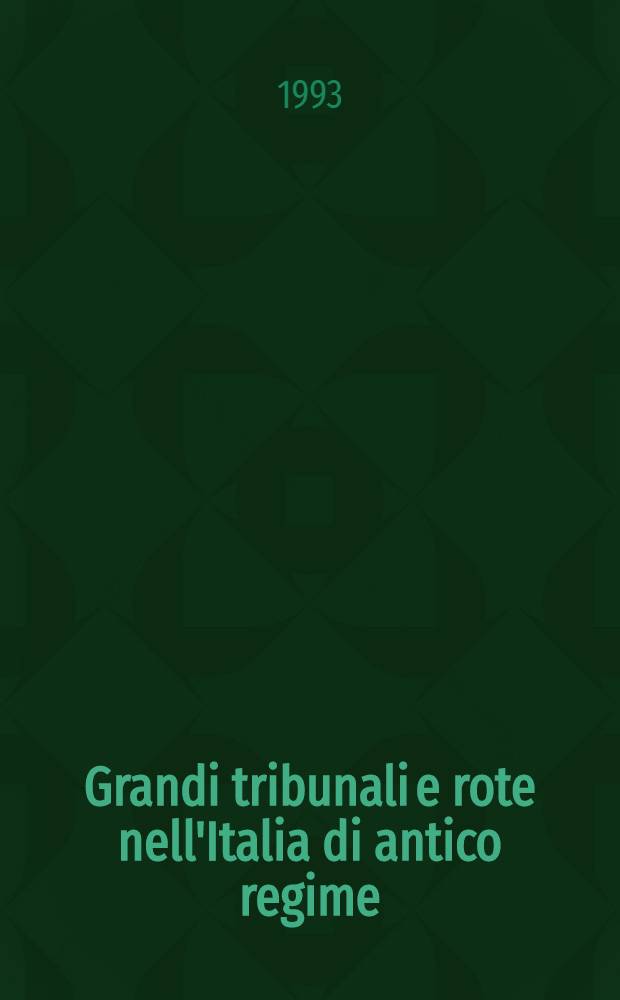 Grandi tribunali e rote nell'Italia di antico regime : Atti di convegni