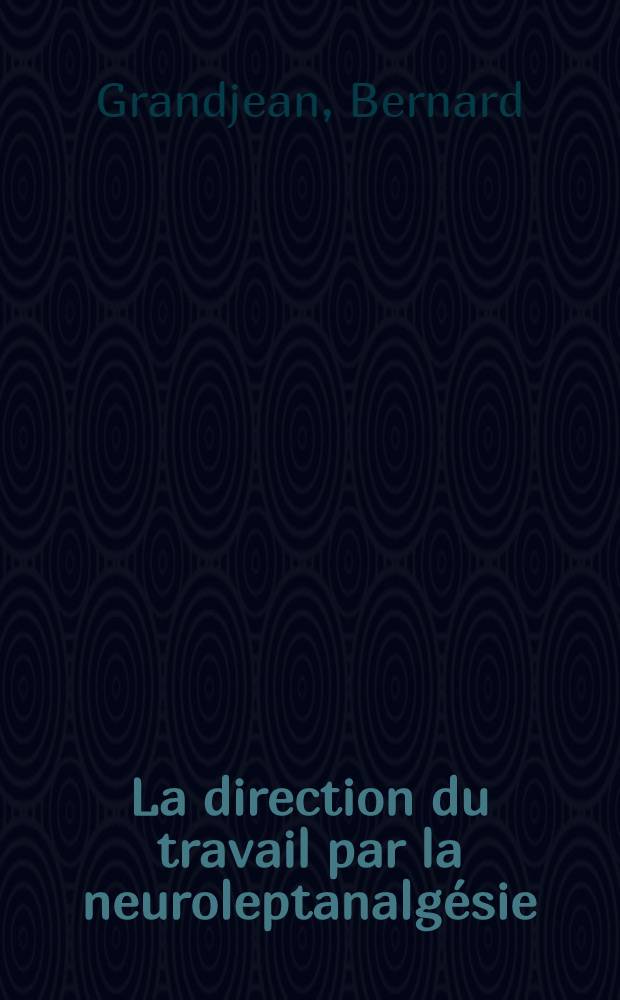La direction du travail par la neuroleptanalgésie : Surveillance électronique des paramètres physiques et biochimiques : Thèse ..