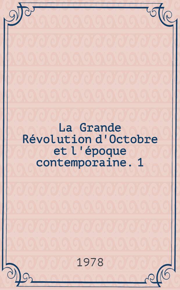 La Grande Révolution d'Octobre et l'époque contemporaine. [1] : Le triomphe des idées de Lénine