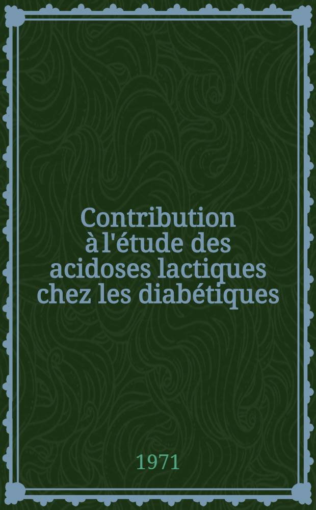 Contribution à l'étude des acidoses lactiques chez les diabétiques : Thèse ..