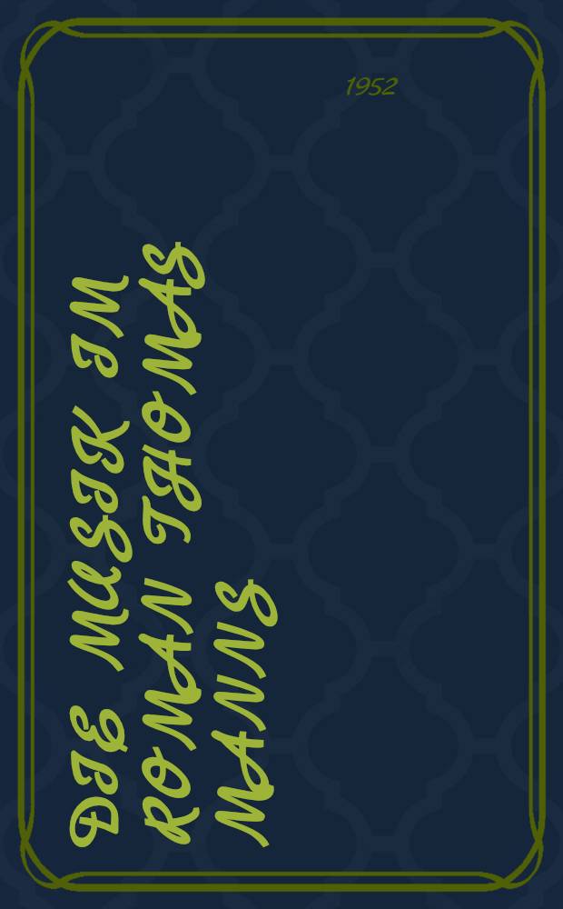 Die Musik im Roman Thomas Manns : Inaug.-Diss. genehmigt von der Philos. Fak. der Humboldt-Univ. zu Berlin