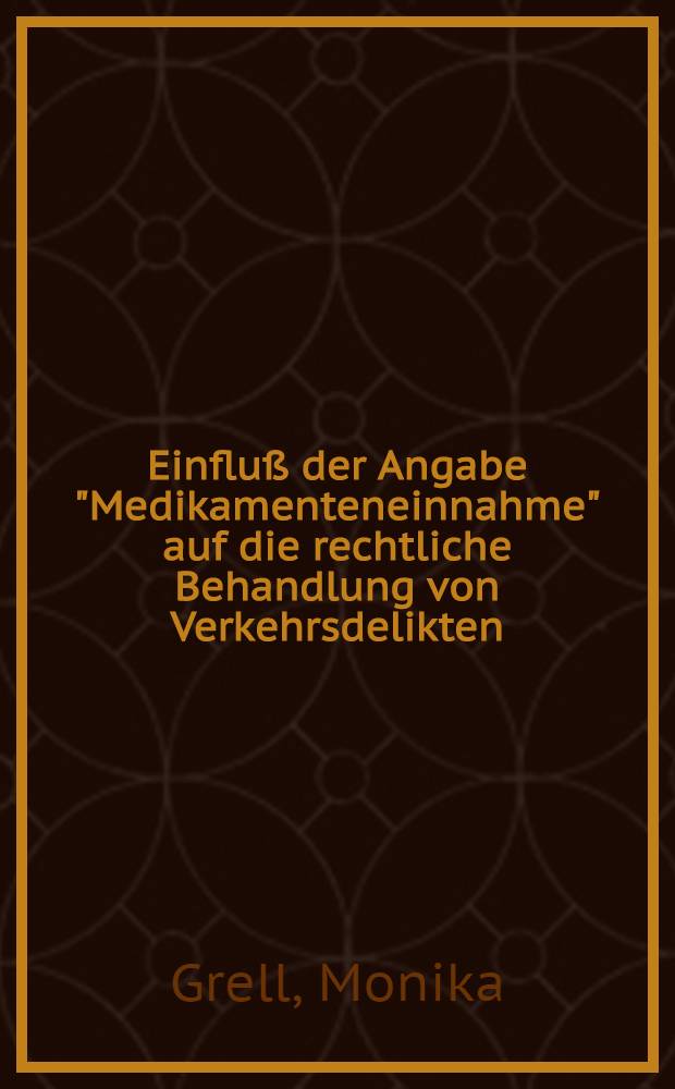 Einfluß der Angabe "Medikamenteneinnahme" auf die rechtliche Behandlung von Verkehrsdelikten : Inaug.-Diss. der Med. Fak. der Univ. Mainz