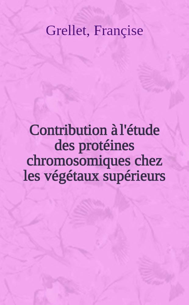 Contribution à l'étude des protéines chromosomiques chez les végétaux supérieurs : Thèse