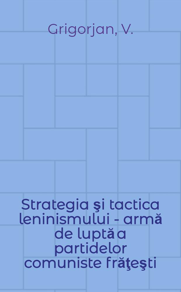 Strategia şi tactica leninismului - armă de luptă a partidelor comuniste frăţeşti : (Cu prilejul împlinirii a 30 de ani dela apariţia cărţii lui V. I. Lenin "Stângismul" - boala copilăriei comunismului")