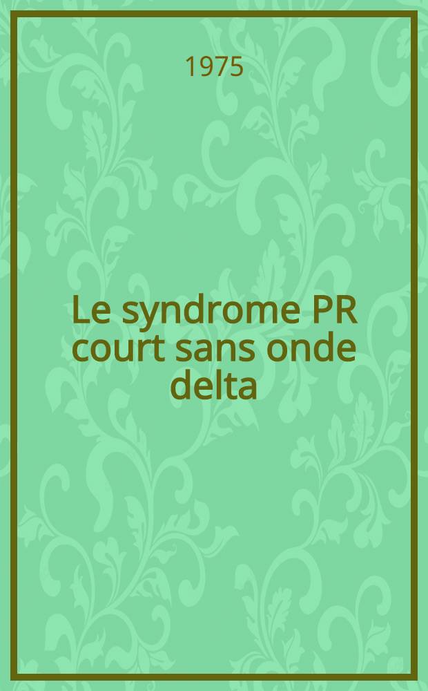 Le syndrome PR court sans onde delta : À propos de 14 cas : Thèse ..