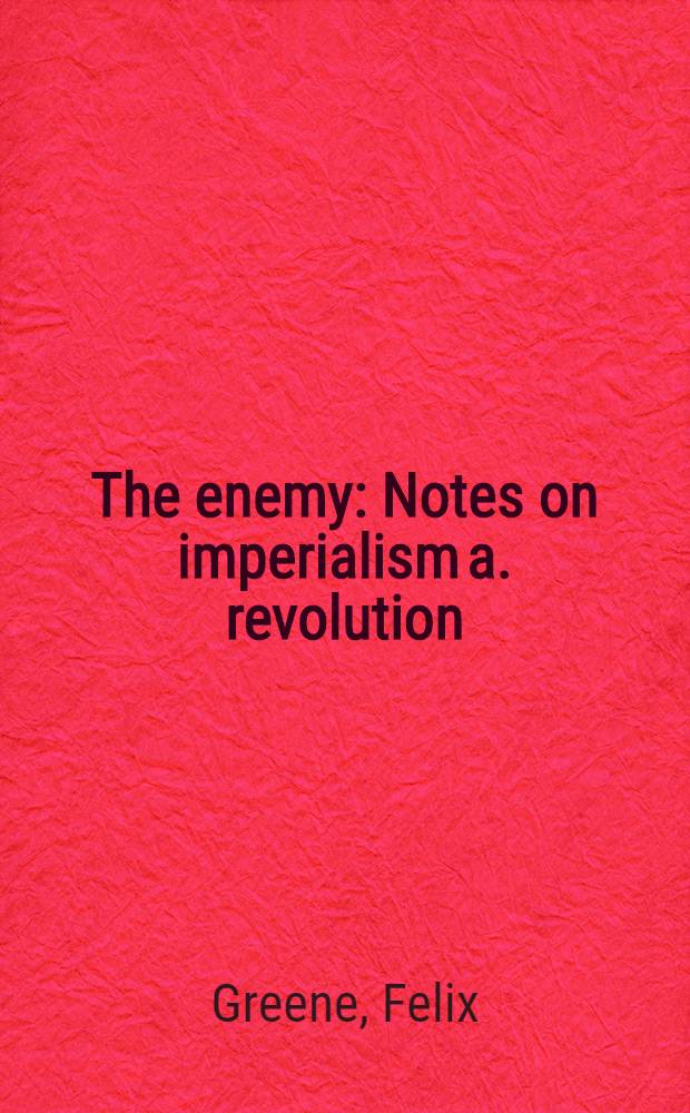 The enemy : Notes on imperialism a. revolution