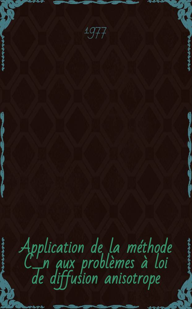 Application de la méthode C_n aux problèmes à loi de diffusion anisotrope : Thèse
