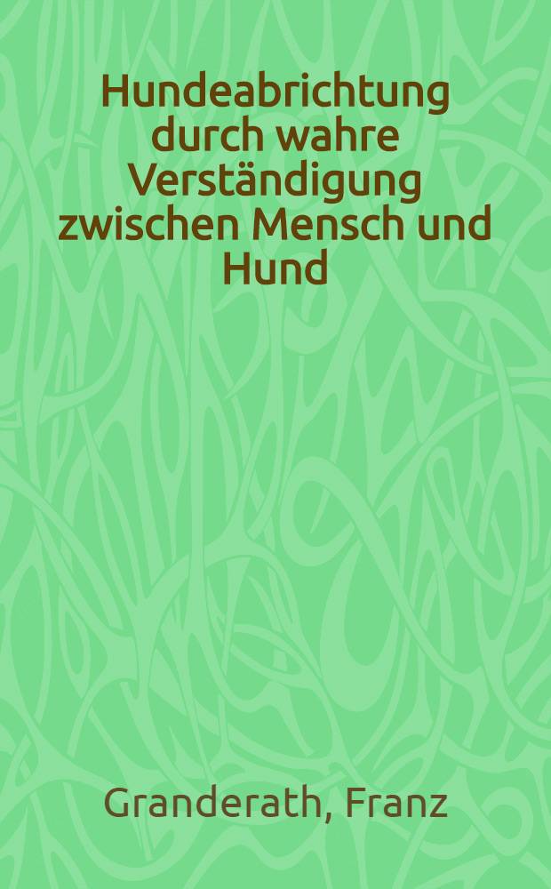 Hundeabrichtung durch wahre Verständigung zwischen Mensch und Hund
