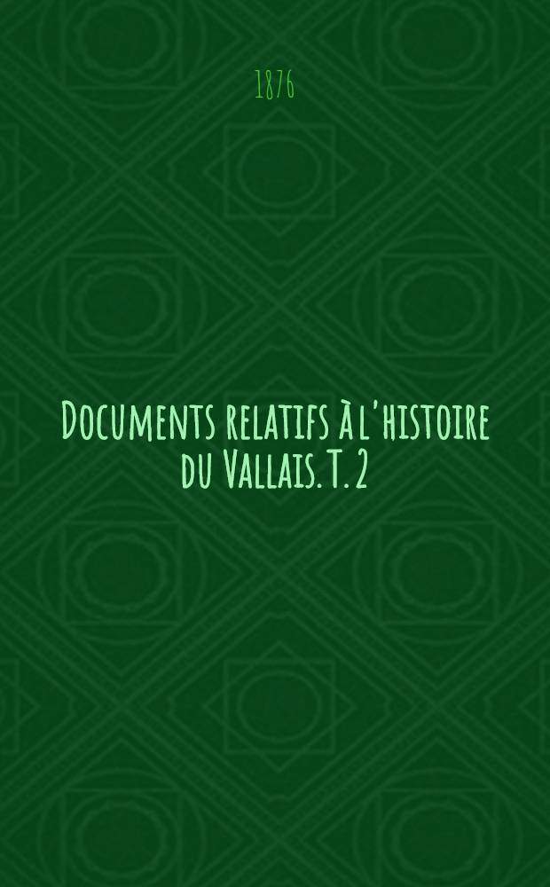 Documents relatifs à l'histoire du Vallais. T. 2 : (1255-1300)