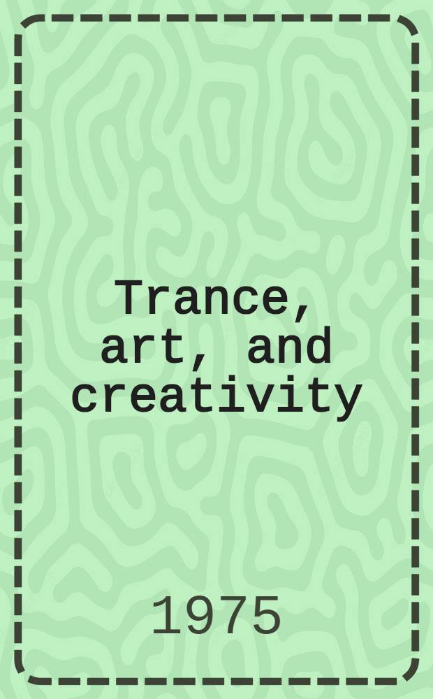 Trance, art, and creativity : A psychological analysis of the relationship between the individual ego and the numinous element in three modes: prototaxic, parataxic, and syntaxic