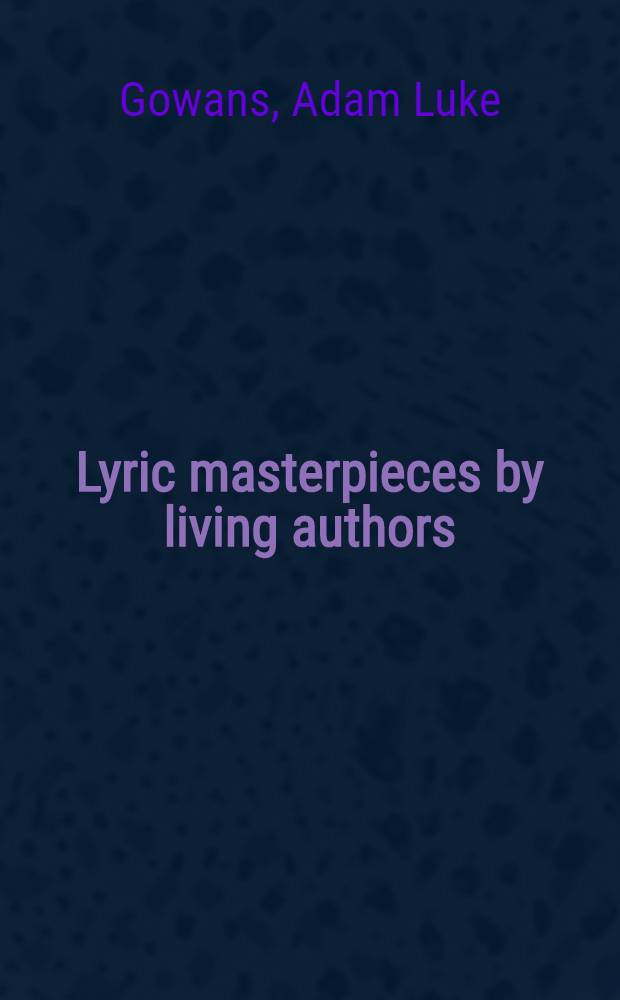 Lyric masterpieces by living authors