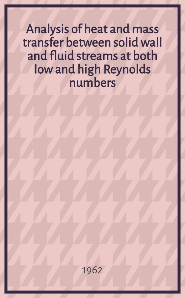 Analysis of heat and mass transfer between solid wall and fluid streams at both low and high Reynolds numbers
