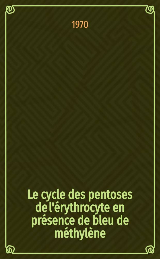 Le cycle des pentoses de l'érythrocyte en présence de bleu de méthylène : Thèse ..
