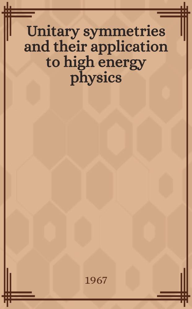 Unitary symmetries and their application to high energy physics