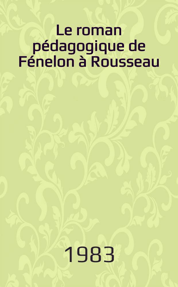 Le roman pédagogique de Fénelon à Rousseau