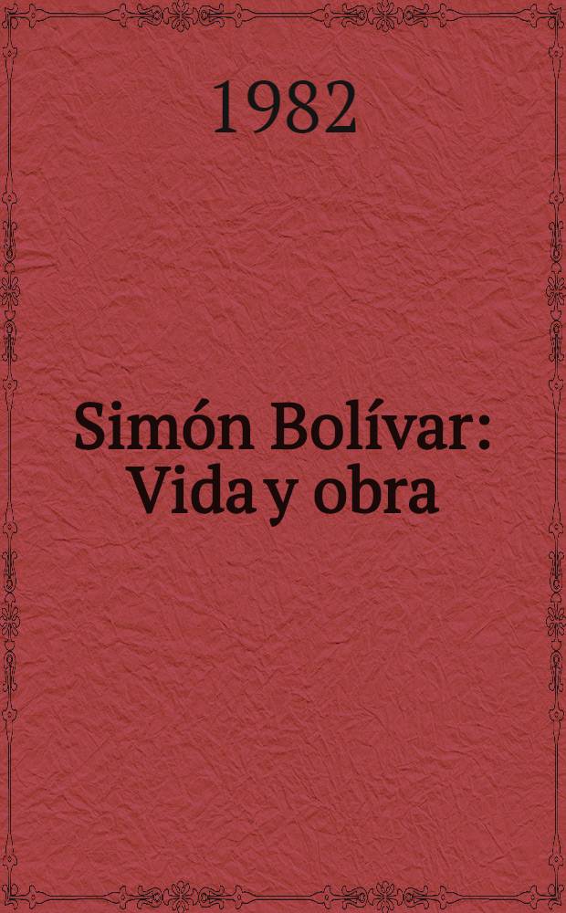 Sim&oacute;n Bol&iacute;var : Vida y obra