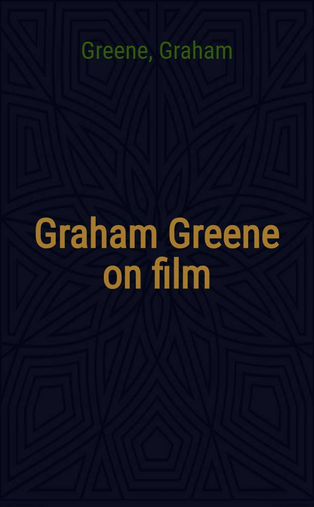 Graham Greene on film : Collected film criticism, 1935-1940