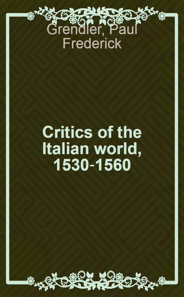 Critics of the Italian world, 1530-1560 : Anton Francesco Doni, Nicolò Franco & Ortensio Lando
