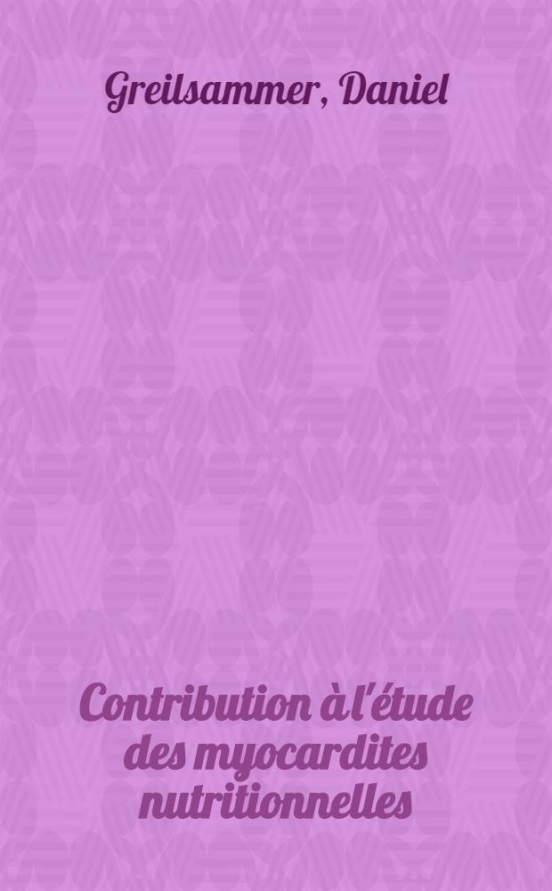 Contribution à l'étude des myocardites nutritionnelles: les lésions myocardiques expérimentales de l'huile de Colza, leur mécanisme biochimique : Étude comparative avec d'autres myocardites nutritionnelles : Thèse ..