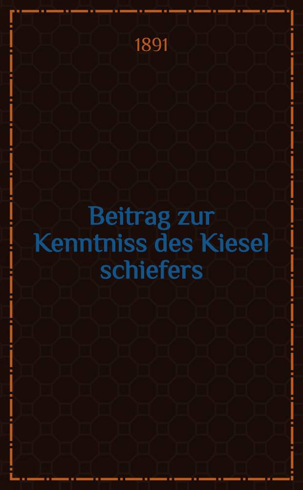 Beitrag zur Kenntniss des Kiesel schiefers